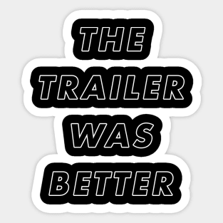 The Trailer Was Better Sticker